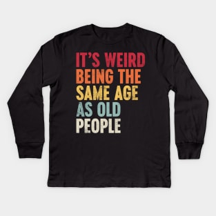 IT'S WEIRD BEING THE SAME AGE AS OLD PEOPLE SUNSET FUNNY Kids Long Sleeve T-Shirt